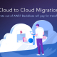 Cloud to Cloud Migration