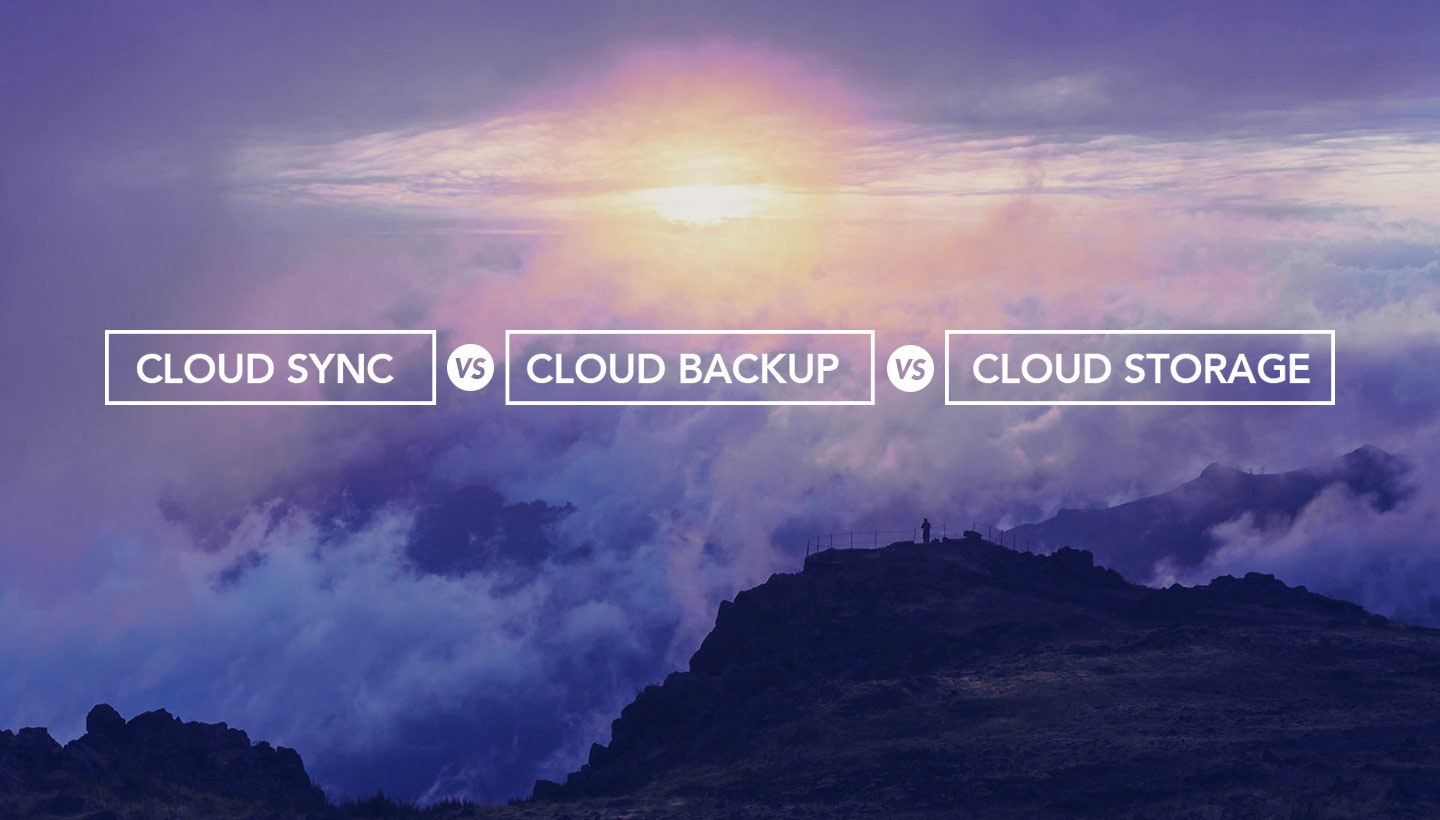 Cloud Sync vs Cloud Backup vs Cloud Storage