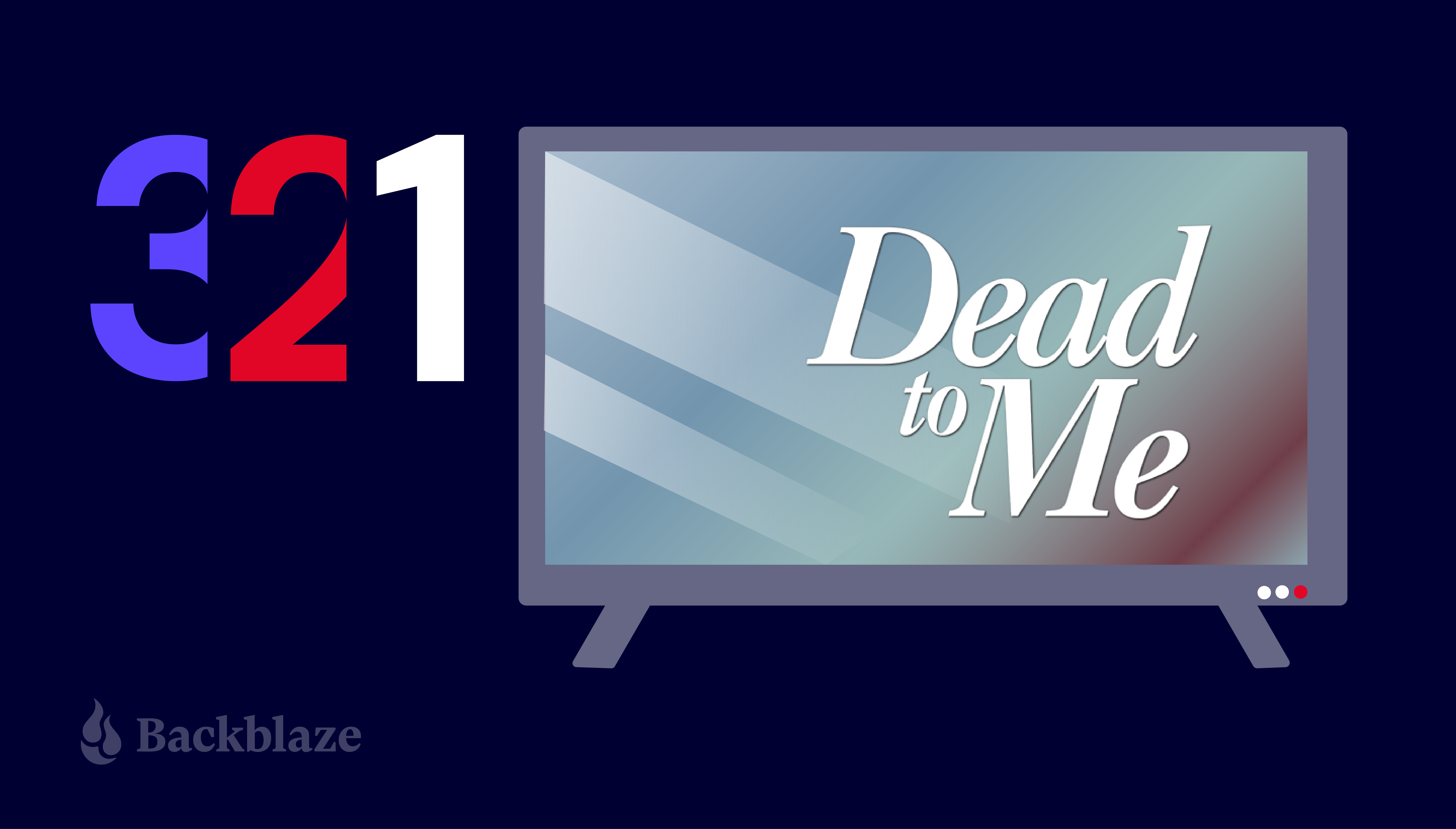 A decorative image showing a TV screen with a spotlight coming from the right. The numerals 3, 2, 1 are displayed on the background of the image; the words Dead to Me are displayed on the TV screen.